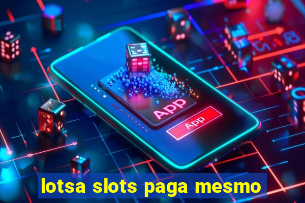 lotsa slots paga mesmo