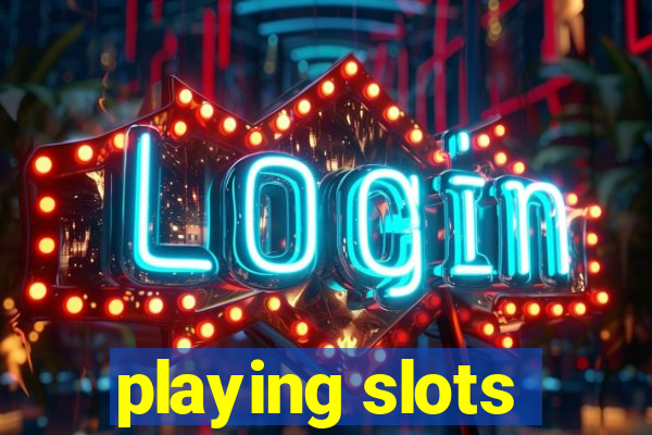 playing slots