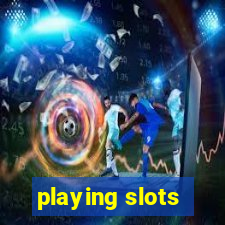 playing slots