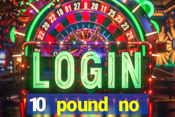 10 pound no deposit casino