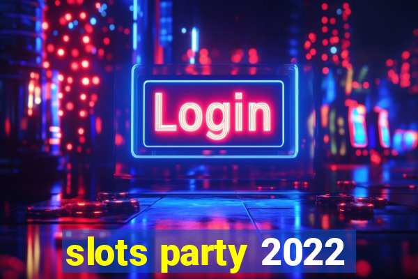 slots party 2022