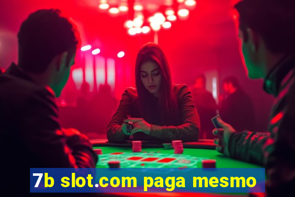 7b slot.com paga mesmo