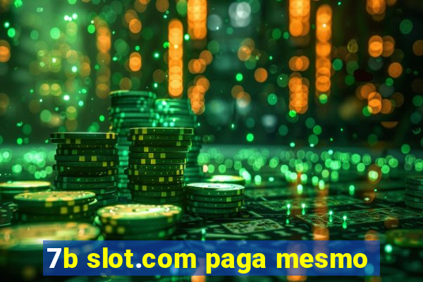 7b slot.com paga mesmo