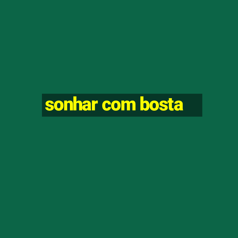 sonhar com bosta