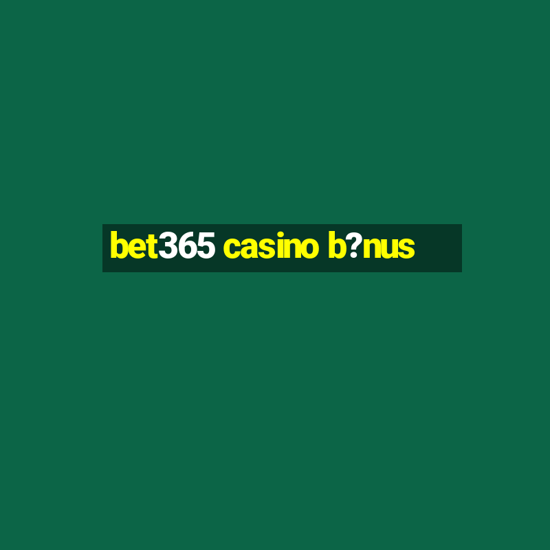 bet365 casino b?nus