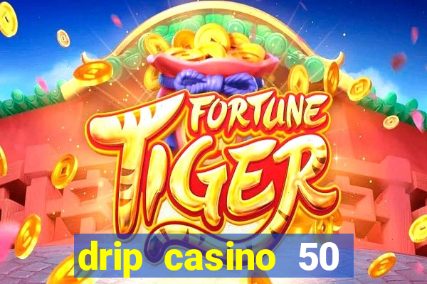 drip casino 50 free spins