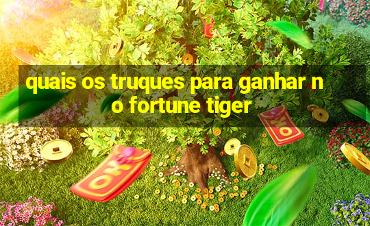 quais os truques para ganhar no fortune tiger