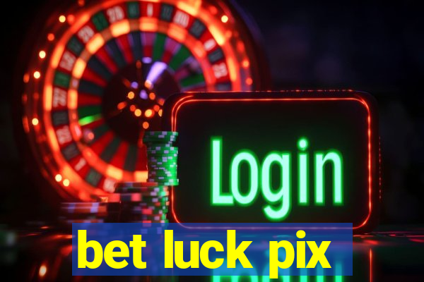 bet luck pix