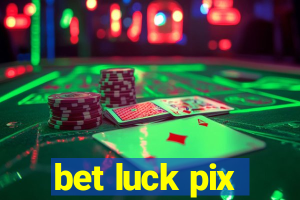 bet luck pix