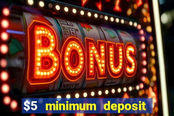 $5 minimum deposit casino canada 2019