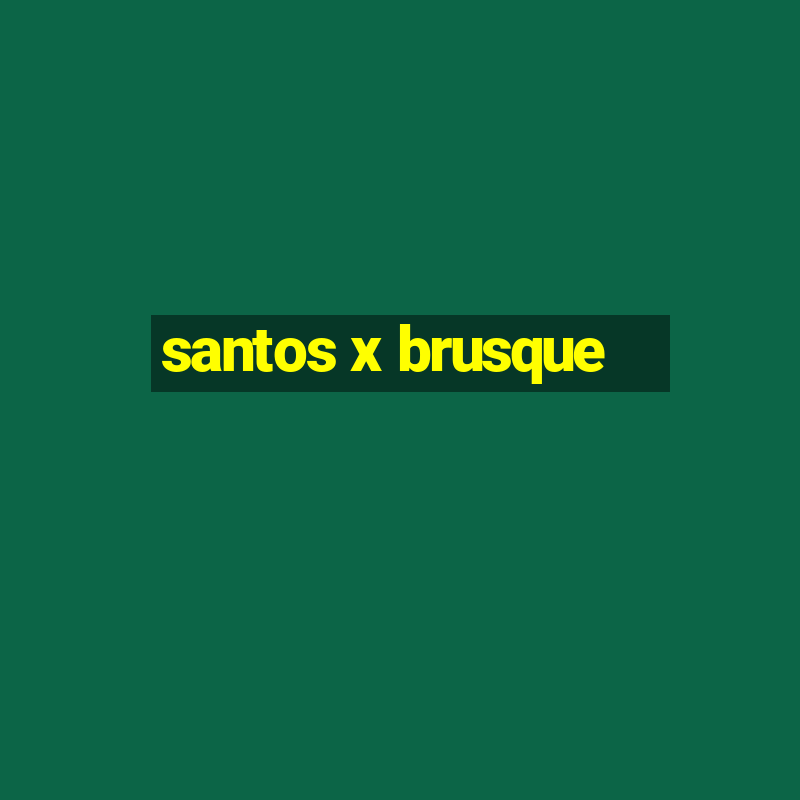 santos x brusque