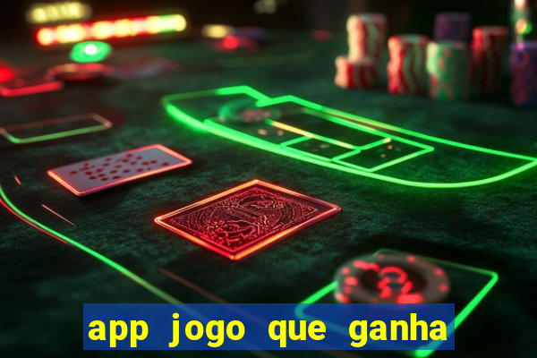 app jogo que ganha dinheiro de verdade