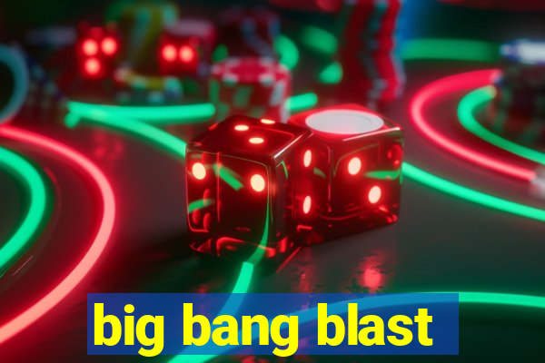 big bang blast