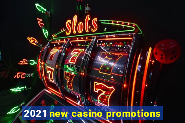 2021 new casino promotions