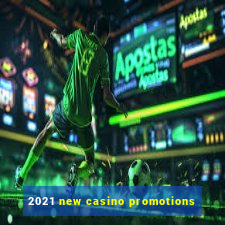 2021 new casino promotions