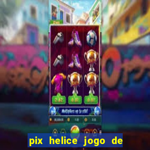 pix helice jogo de ganhar pix 9f game