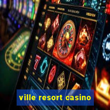 ville resort casino