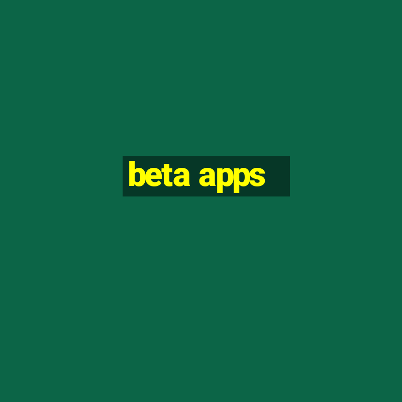 beta apps