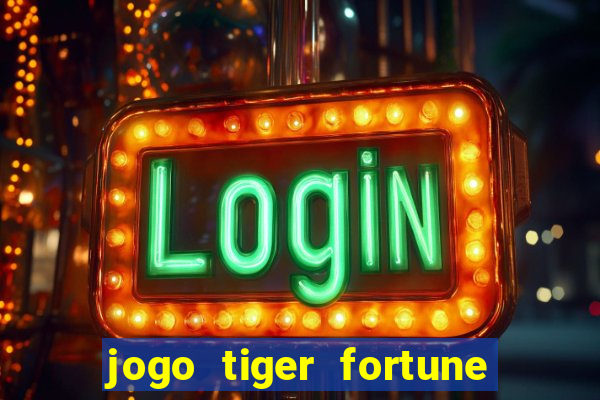 jogo tiger fortune é confiável