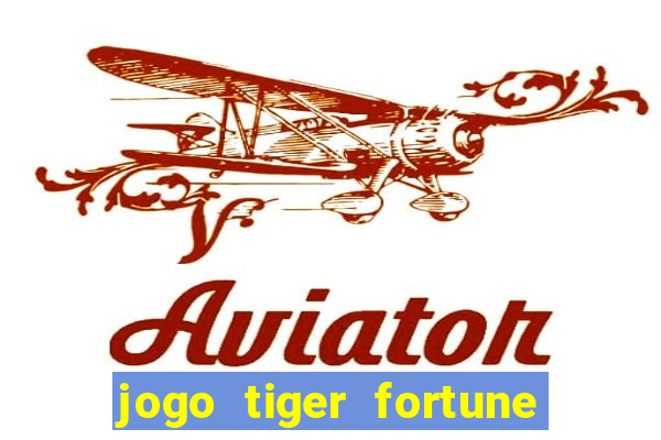 jogo tiger fortune é confiável