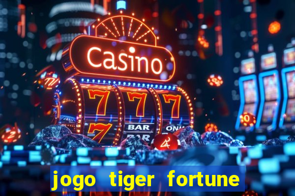 jogo tiger fortune é confiável