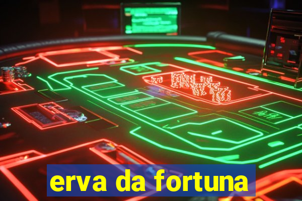 erva da fortuna