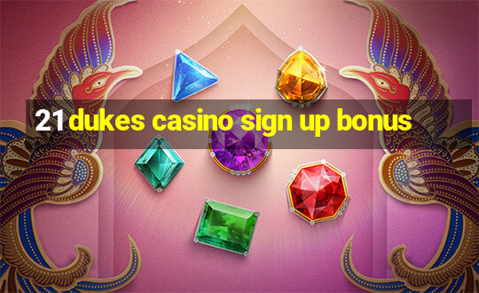 21 dukes casino sign up bonus