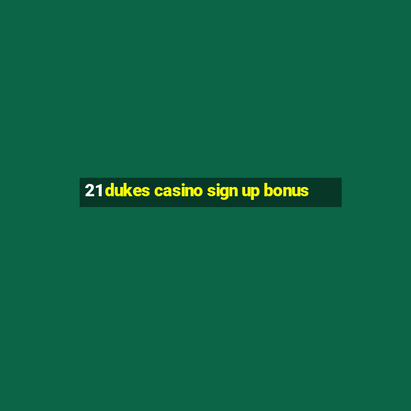 21 dukes casino sign up bonus