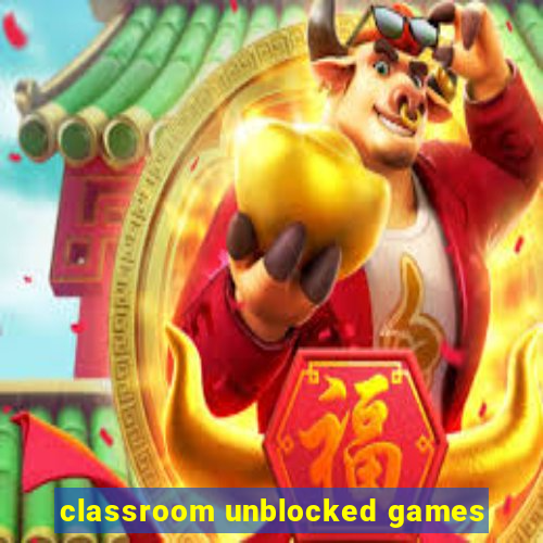 classroom unblocked games