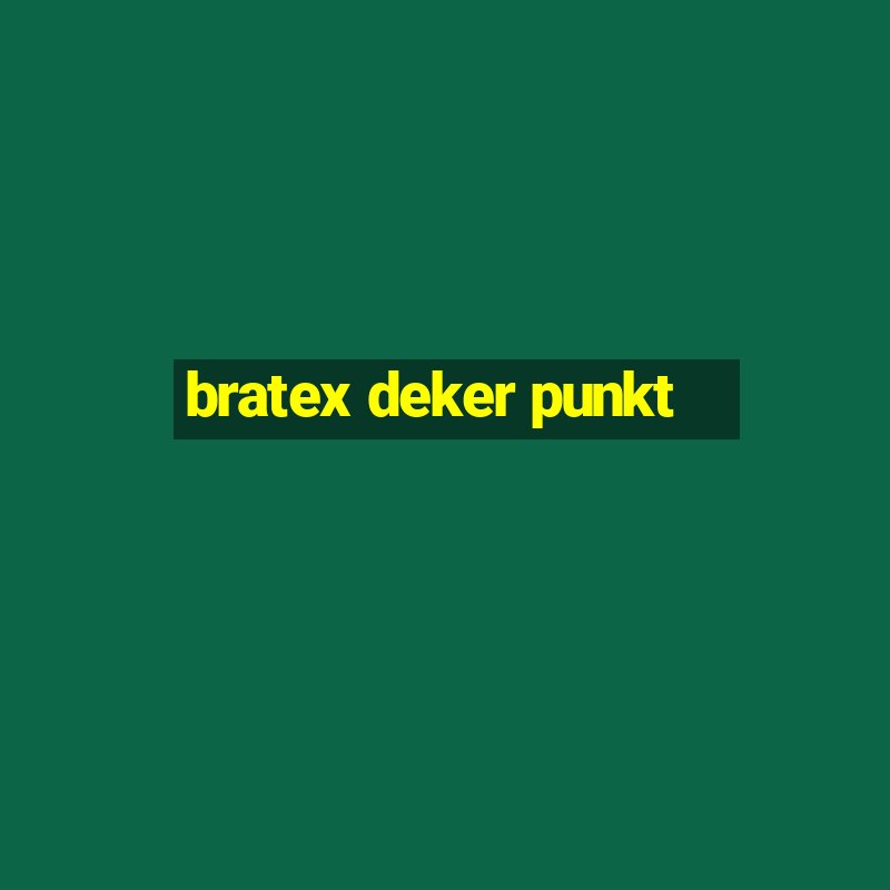 bratex deker punkt