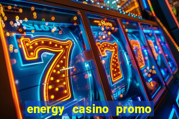 energy casino promo code no deposit