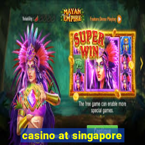 casino at singapore