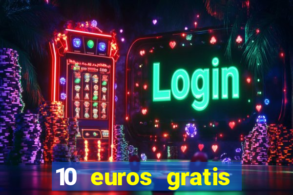 10 euros gratis sin deposito casino