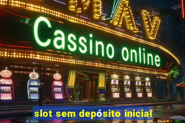 slot sem depósito inicial