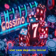 slot sem depósito inicial