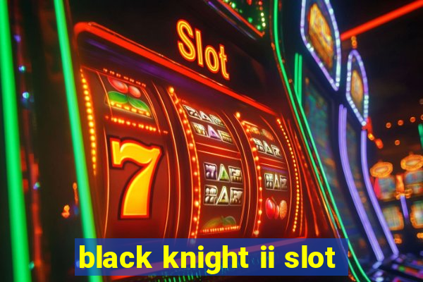 black knight ii slot