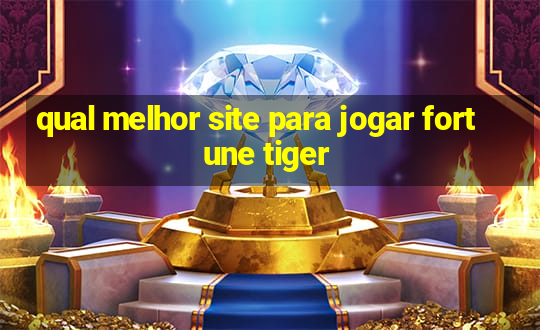 qual melhor site para jogar fortune tiger