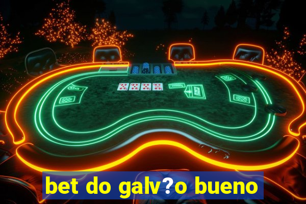 bet do galv?o bueno