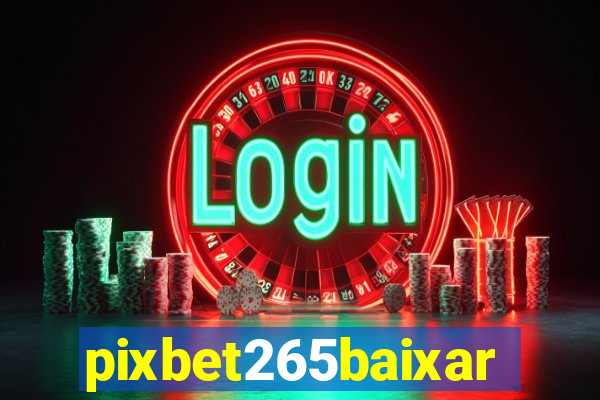 pixbet265baixar