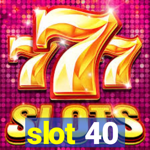 slot 40