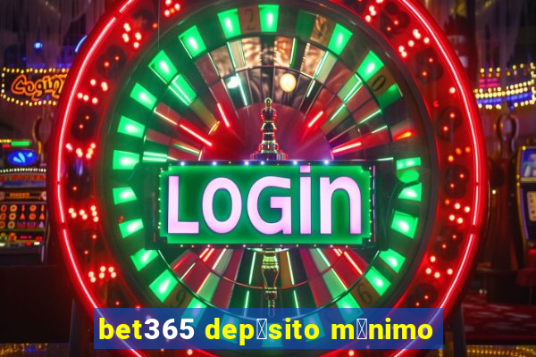 bet365 dep贸sito m铆nimo