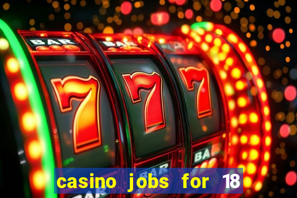 casino jobs for 18 year olds