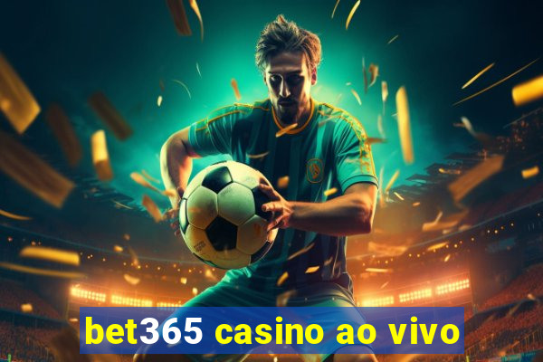 bet365 casino ao vivo