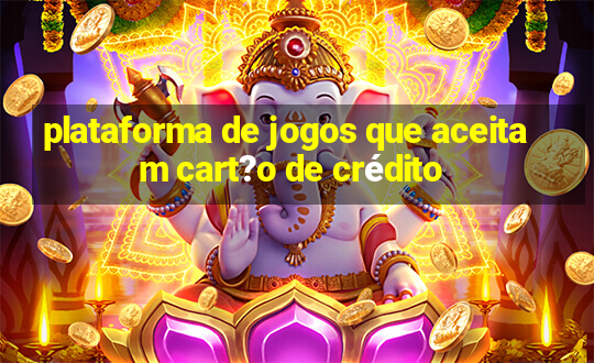 plataforma de jogos que aceitam cart?o de crédito