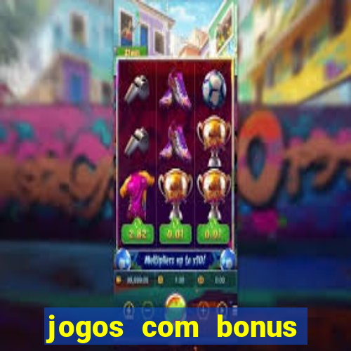 jogos com bonus gratis sem deposito