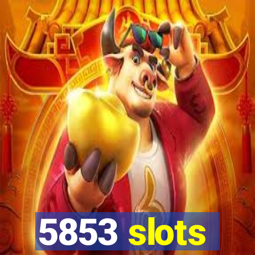 5853 slots