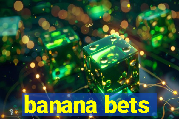 banana bets