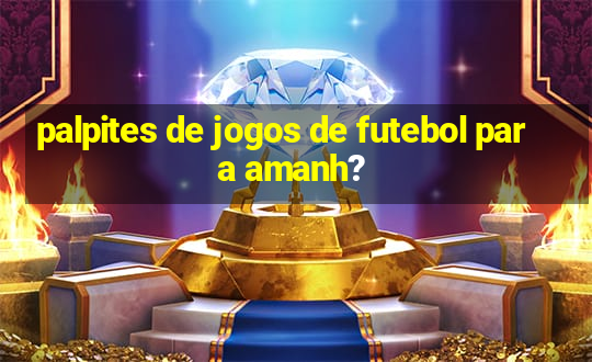 palpites de jogos de futebol para amanh?