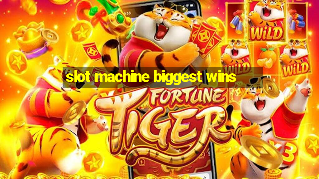 slot machine biggest wins