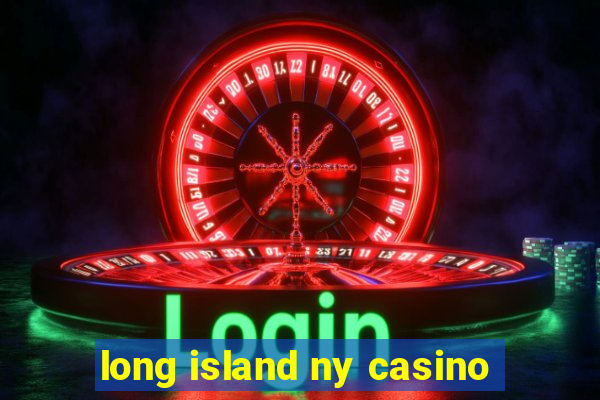 long island ny casino